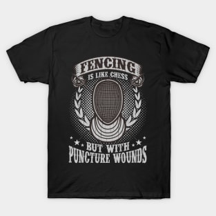 Fencing is like Chess but with puncture wounds T-Shirt